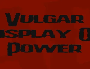 Vulgar Display Of Power font