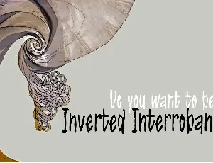 Do you want to be my Inverted Interrobang? font