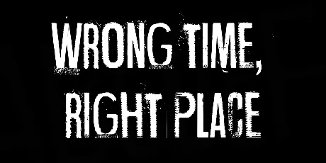 Wrong time, right place font