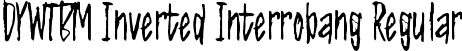 DYWTBM Inverted Interrobang Regular font - Do you want to be my Inverted Interrobang.otf