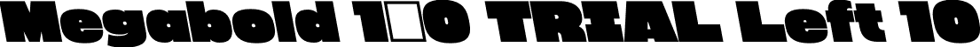 Megabold 1.0 TRIAL Left 10 font - megabold-1.0-left-10-TRIAL.otf