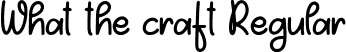 What the craft Regular font - Whatthecraft.ttf