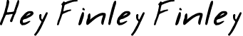 Hey Finley Finley font - Hey-Finley.ttf