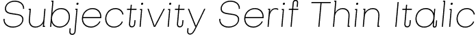 Subjectivity Serif Thin Italic font - SubjectivitySerif-Thin-Italic.otf