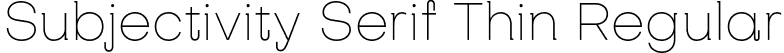 Subjectivity Serif Thin Regular font - SubjectivitySerif-Thin.otf