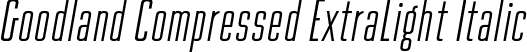 Goodland Compressed ExtraLight Italic font - Goodland Compressed ExtraLight Italic.otf