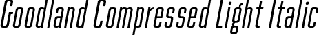 Goodland Compressed Light Italic font - Goodland Compressed Light Italic.otf