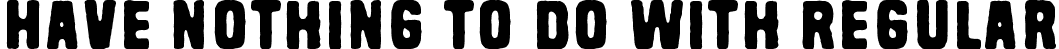 Have nothing to do with Regular font - Have nothing to do with.ttf