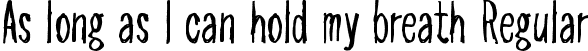 As long as I can hold my breath Regular font - As long as I can hold my breath.ttf