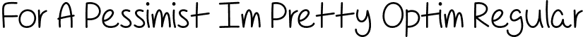 For A Pessimist Im Pretty Optim Regular font - For a Pessimist I'm Pretty Optimistic - OTF.otf