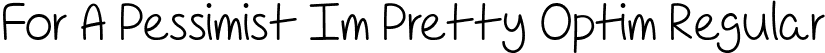 For A Pessimist Im Pretty Optim Regular font - For a Pessimist I'm Pretty Optimistic - TTF.ttf