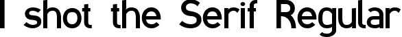 I shot the Serif Regular font - I shot the Serif v1.ttf