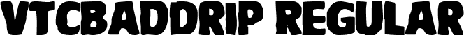 VTCBadDrip Regular font - VTC BadDrip.ttf