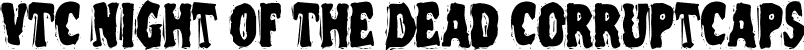 VTC Night Of The Dead CorruptCaps font - VTCNightOfTheDeadCorruptCaps.ttf