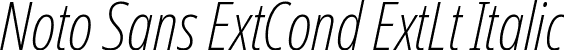 Noto Sans ExtCond ExtLt Italic font - NotoSans-ExtraCondensedExtraLightItalic.ttf