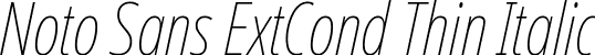 Noto Sans ExtCond Thin Italic font - NotoSans-ExtraCondensedThinItalic.ttf