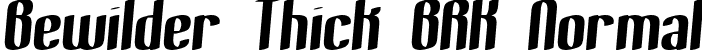 Bewilder Thick BRK Normal font - bewilderThick.ttf