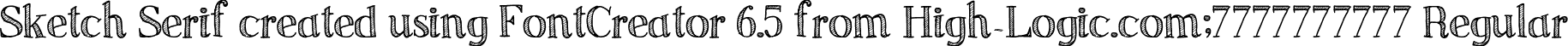 Sketch Serif created using FontCreator 6.5 from High-Logic.com; Regular font - SketchSerif.otf