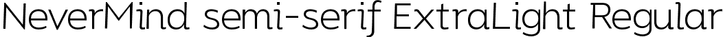 NeverMind semi-serif ExtraLight Regular font - NeverMindsemi-serif-ExtraLight.ttf