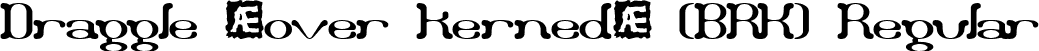 Draggle [over kerned] (BRK) Regular font - draggleo.ttf