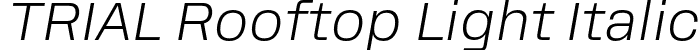 TRIAL Rooftop Light Italic font - TRIAL_Rooftop-LightItalic.otf