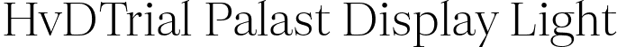 HvDTrial Palast Display Light font - HvDTrial_PalastDisplay-Light.otf