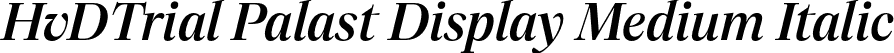 HvDTrial Palast Display Medium Italic font - HvDTrial_PalastDisplay-MediumItalic.otf