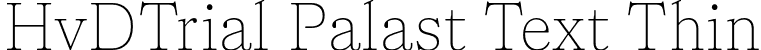 HvDTrial Palast Text Thin font - HvDTrial_PalastText-Thin.otf