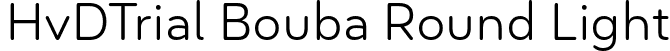 HvDTrial Bouba Round Light font - HvDTrial_BoubaRound-Light.otf