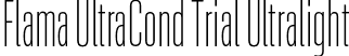 Flama UltraCond Trial Ultralight font - FlamaUltraCondTrial-Ultralight.otf