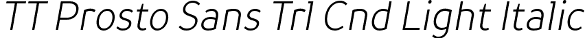 TT Prosto Sans Trl Cnd Light Italic font - TT-Prosto-Sans-Trial-Condensed-Light-Italic.otf