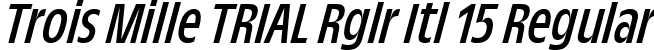 Trois Mille TRIAL Rglr Itl 15 Regular font - TroisMilleRegularItalic-15.ttf