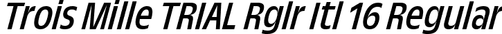 Trois Mille TRIAL Rglr Itl 16 Regular font - TroisMilleRegularItalic-16.ttf