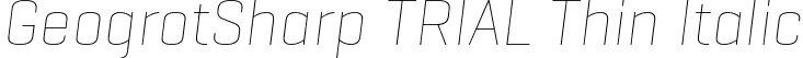 GeogrotSharp TRIAL Thin Italic font - GeogrotesqueSharpTRIAL-ThIt.otf