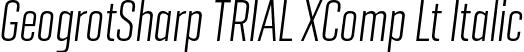 GeogrotSharp TRIAL XComp Lt Italic font - GeogrotesqueSharpTRIAL-XCompLtIt.otf