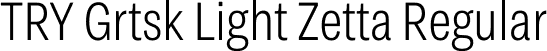 TRY Grtsk Light Zetta Regular font - TRYGrtsk-LightZetta.ttf