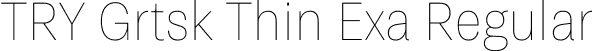 TRY Grtsk Thin Exa Regular font - TRYGrtsk-ThinExa.ttf