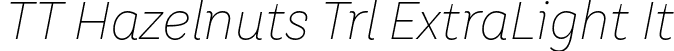 TT Hazelnuts Trl ExtraLight It font - TTHazelnuts-ExtraLightItalic-Trial.otf