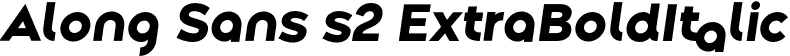 Along Sans s2 ExtraBoldItalic font - AlongSanss2-ExtraBoldItalic.otf