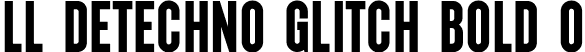 LL DEtechno Glitch Bold 0 font - LLDEtechnoGlitch-Bold0.ttf