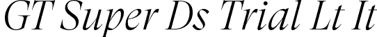 GT Super Ds Trial Lt It font - GT-Super-Display-Light-Italic-Trial.otf