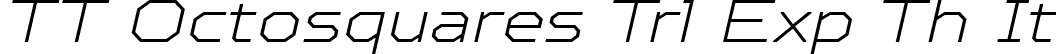 TT Octosquares Trl Exp Th It font - TT Octosquares Trial Expanded Thin Italic.ttf