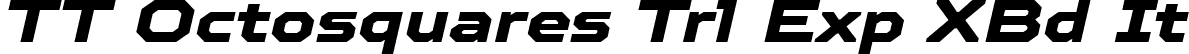 TT Octosquares Trl Exp XBd It font - TT Octosquares Trial Expanded ExtraBold Italic.ttf