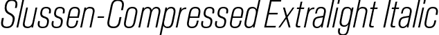 Slussen-Compressed Extralight Italic font - Slussen-Compressed-Extralight-Italic-TRIAL.otf