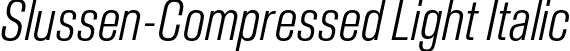 Slussen-Compressed Light Italic font - Slussen-Compressed-Light-Italic-TRIAL.otf