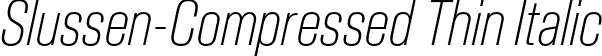 Slussen-Compressed Thin Italic font - Slussen-Compressed-Thin-Italic-TRIAL.otf