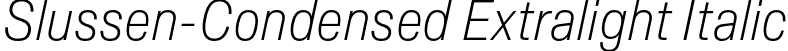 Slussen-Condensed Extralight Italic font - Slussen-Condensed-Extralight-Italic-TRIAL.otf