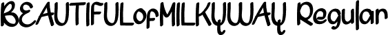 BEAUTIFULofMILKYWAY Regular font - BEAUTIFULofMILKYWAY.otf