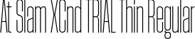 At Slam XCnd TRIAL Thin Regular font - AtSlamXCndTRIAL-Thin.otf