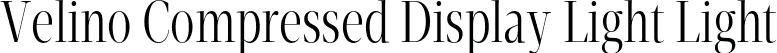 Velino Compressed Display Light Light font - VelinoCompressedDisplay-Light.otf